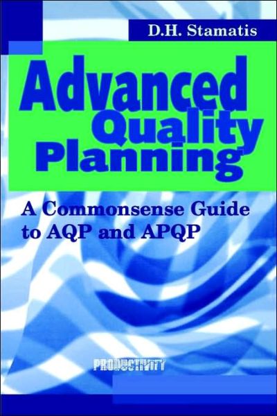 Cover for D.H. Stamatis · Advanced Quality Planning: A Commonsense Guide to AQP and APQP (Paperback Bog) (2001)