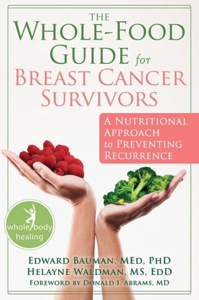 Cover for Ed Bauman · The Whole-Food Guide for Breast Cancer Survivors: A Nutritional Approach to Preventing Recurrence - New Harbinger Whole-Body Healing Series (Paperback Bog) (2012)
