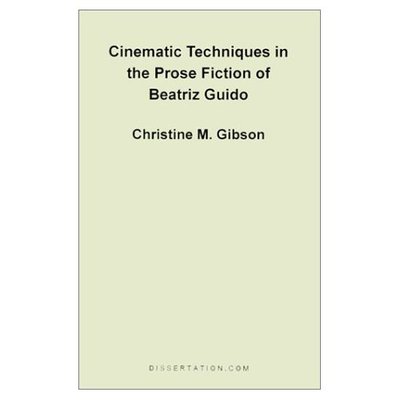 Cinematic Techniques in the Prose Fiction of Beatriz Guido - Christine Mary Gibson - Books - Dissertation.Com - 9781581120585 - December 1, 1974