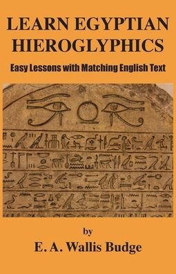 Learn Egyptian Hieroglyphics - E a Wallis Budge - Kirjat - Book Tree - 9781585094585 - maanantai 24. tammikuuta 2022