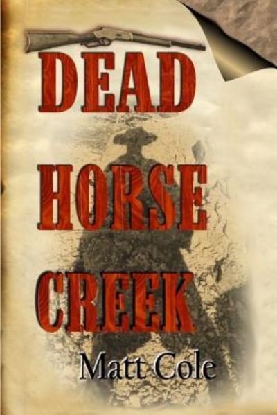 Dead Horse Creek - Matt Cole - Kirjat - Whiskey Creek Press - 9781593745585 - perjantai 20. marraskuuta 2015