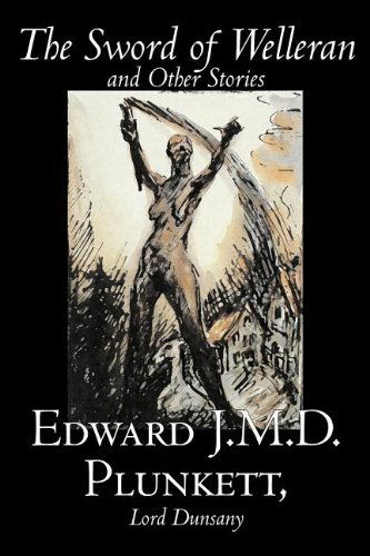 The Sword of Welleran and Other Stories - Lord Dunsany - Böcker - Aegypan - 9781598188585 - 1 juli 2006