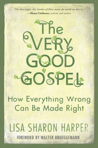 Cover for Lisa Harper · The Very Good Gospel: How Everything Wrong Can be Made Right (Paperback Book) (2016)