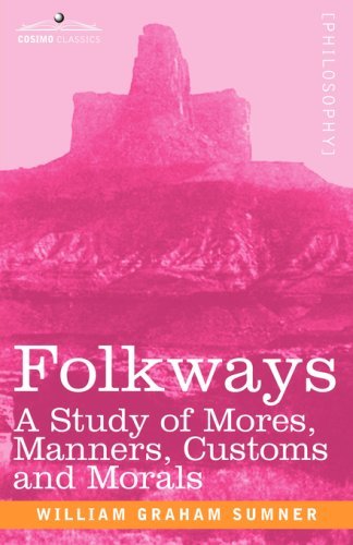 Cover for William Graham Sumner · Folkways: a Study of Mores, Manners, Customs and Morals (Paperback Bog) (2007)