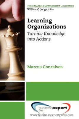 Learning Organizations - Marcus Goncalves - Books - Business Expert Press - 9781606494585 - November 16, 2012