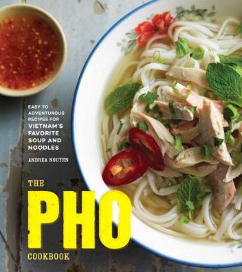 Cover for Andrea Nguyen · The Pho Cookbook: Easy to Adventurous Recipes for Vietnam's Favorite Soup and Noodles (Hardcover bog) (2017)