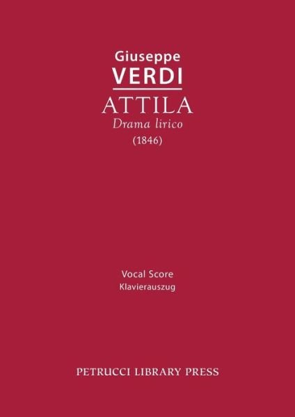 Attila - Giuseppe Verdi - Bøger - Petrucci Library Press - 9781608742585 - April 6, 2020