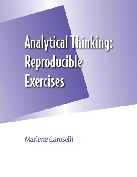 Analytical Thinking: Reproducible Exercises - Marlene Caroselli - Libros - HRD Press - 9781610143585 - 30 de junio de 2015
