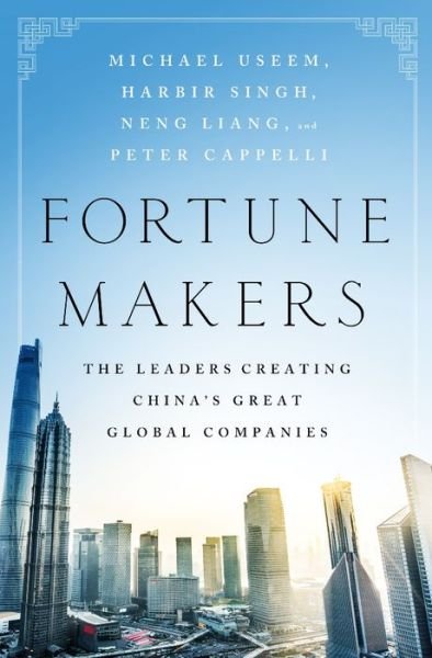 Cover for Michael Useem · Fortune Makers: The Leaders Creating China's Great Global Companies (Gebundenes Buch) (2017)