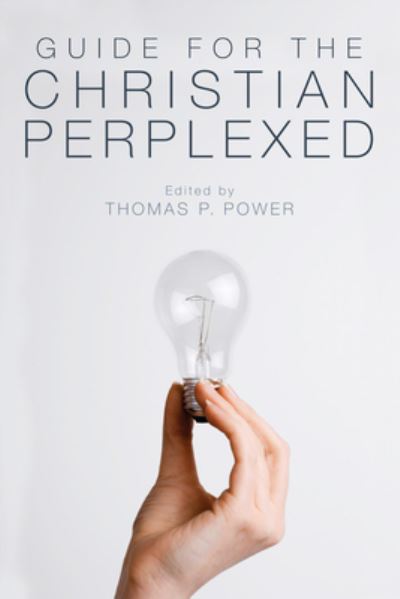 Guide for the Christian perplexed - T. P. Power - Kirjat - Pickwick Publications - 9781610974585 - perjantai 13. tammikuuta 2012
