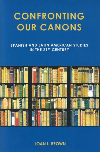 Cover for Joan L. Brown · Confronting Our Canons: Spanish and Latin American Studies in the 21st Century (Paperback Book) (2014)