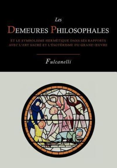 Cover for Fulcanelli · Les Demeures Philosophales Et Le Symbolisme Hermetique Dans Ses Rapports Avec L'Art Sacre Et L'Esoterisme Du Grand-Oeuvre (Paperback Book) (2012)