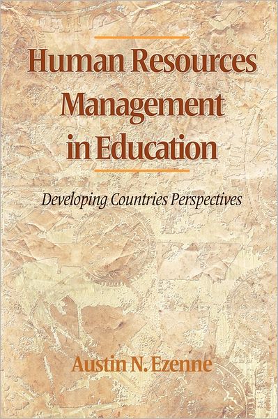 Human Resources Management in Education: Developing Countries Perspectives - Austin Ezenne - Books - Information Age Publishing - 9781617355585 - August 3, 2011
