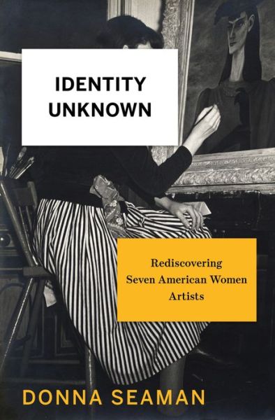 Cover for Donna Seaman · Identity Unknown: Rediscovering Seven American Women Artists (Hardcover Book) (2017)