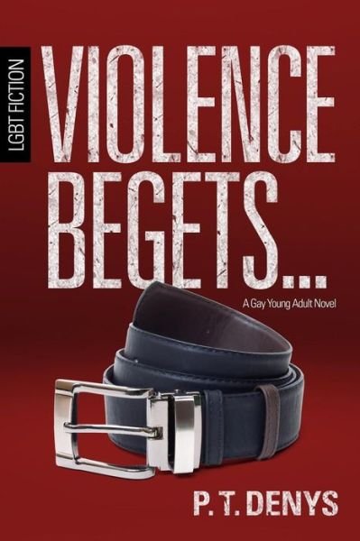 Cover for Pt Denys · Violence Begets...: Lgbt Fiction: a Gay Young Adult Novel (Paperback Book) (2015)