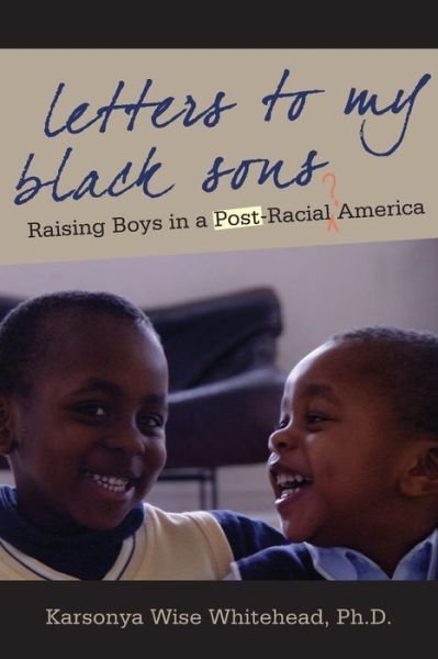 Cover for Karsonya Wise Whitehead · Letters to My Black Sons: Raising Boys in a Post-Racial America (Taschenbuch) (2015)