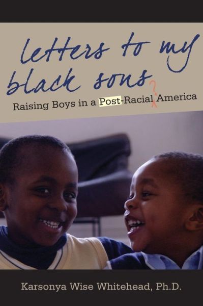 Cover for Karsonya Wise Whitehead · Letters to My Black Sons: Raising Boys in a Post-Racial America (Paperback Book) (2015)