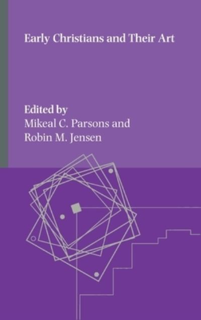 Early Christians and Their Art - Mikeal C. Parsons - Books - Society of Biblical Literature - 9781628373585 - December 19, 2023