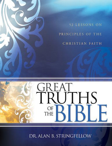 Cover for Dr Alan B Stringfellow · Great Truths of the Bible: 52 Lessons on Principles of the Christian Faith (Paperback Book) (2014)