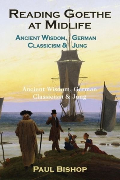 Cover for Paul Bishop · Reading Goethe at Midlife: Ancient Wisdom, German Classicism, and Jung (Pocketbok) (2020)