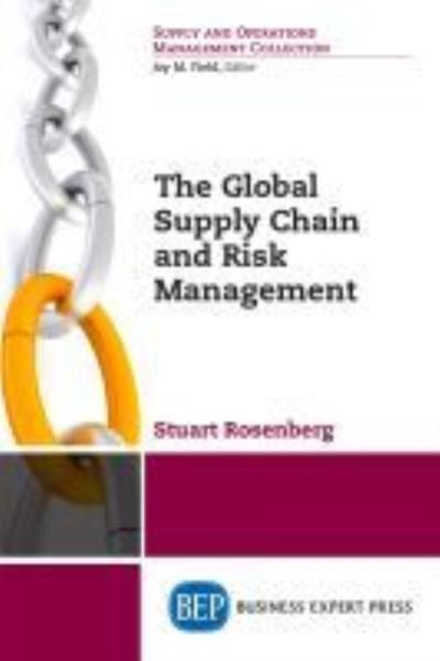 The Global Supply Chain and Risk Management - Stuart Rosenberg - Books - Business Expert Press - 9781631579585 - April 30, 2018