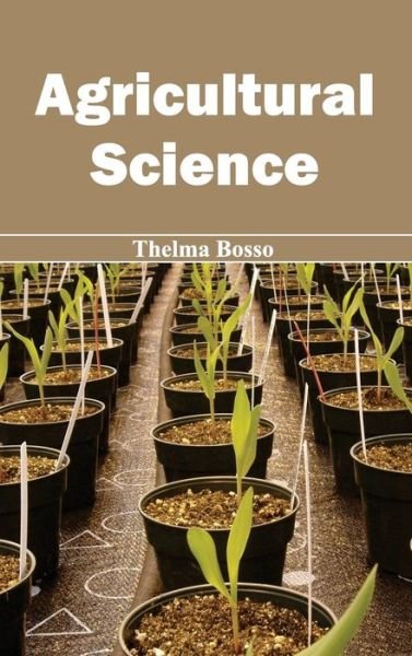 Agricultural Science - Thelma Bosso - Livres - Callisto Reference - 9781632390585 - 3 février 2015