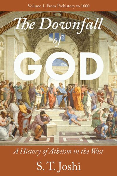 Cover for S. T. Joshi · Downfall of God : A History of Atheism in the West (Book) (2024)