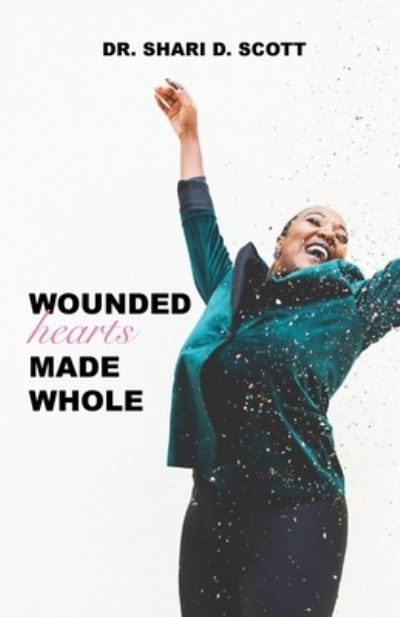 Cover for Shari D Scott · Wounded Hearts Made Whole (Pocketbok) (2021)