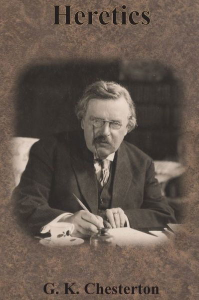 Heretics - G K Chesterton - Książki - Chump Change - 9781640322585 - 4 kwietnia 1905