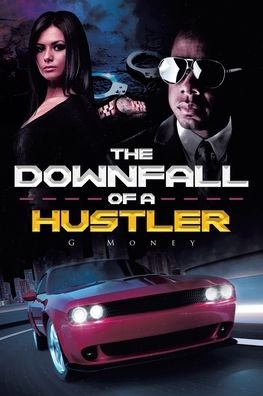 The Downfall of a Hustler - G Money - Bøger - Fulton Books - 9781646544585 - 9. juni 2020