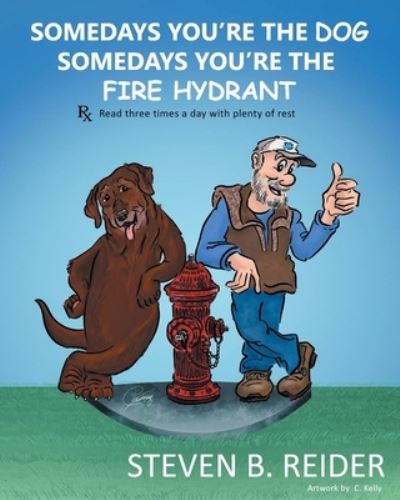 Cover for Steven B Reider · Somedays You're the Dog, Somedays You're the Fire Hydrant (Paperback Book) (2020)