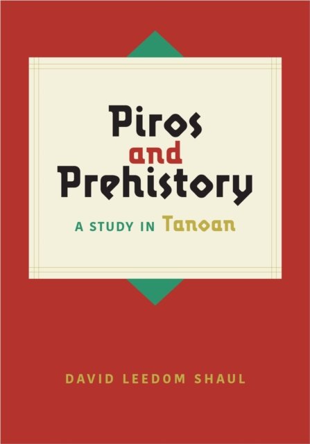 Cover for David Leedom Shaul · Piros and Prehistory: A Study in Tanoan (Hardcover bog) (2024)