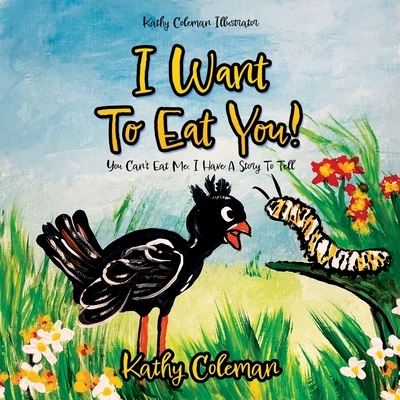 Cover for Kathy Coleman · I Want To Eat You! : You Can't Eat Me. I Have A Story To Tell (Taschenbuch) (2022)