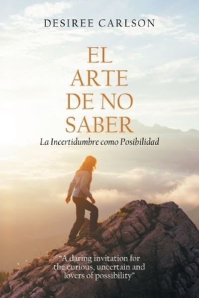 Cover for Desiree Carlson · El Arte De No Saber (Paperback Book) (2020)