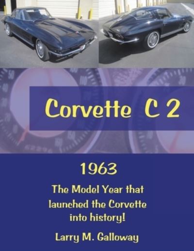 Cover for Larry M Galloway · Corvette C 2: 1963 the Model Year That Launched the Corvette into History! (Taschenbuch) (2022)