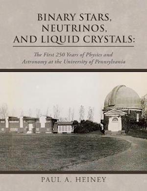 Cover for Paul A. Heiney · Binary Stars, Neutrinos, and Liquid Crystals : (Book) (2022)