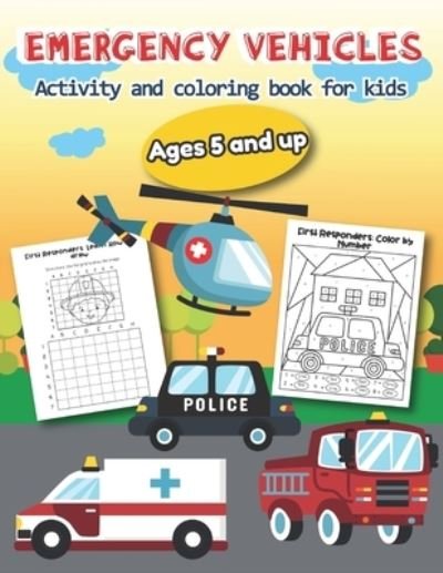 Cover for Teaching Little Hands Press · Emergency Vehicles Activity and Coloring Book for kids Ages 5 and up (Paperback Book) (2019)