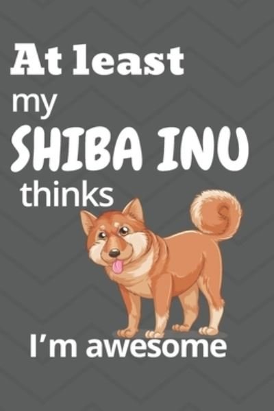 Cover for Wowpooch Blog · At least my Shiba Inu thinks I'm awesome (Paperback Bog) (2019)