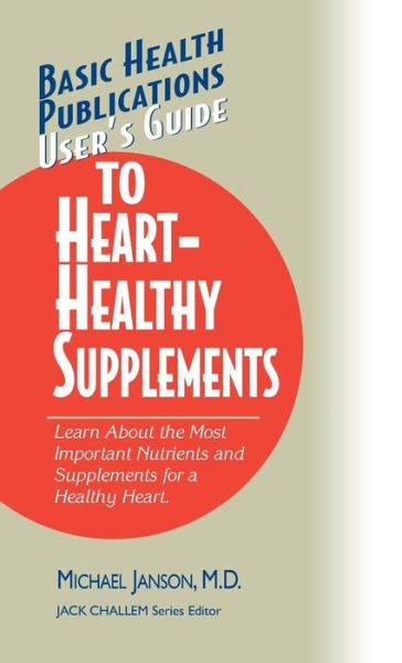 User's Guide to Heart-Healthy Supplements - Basic Health Publications User's Guide - Michael Janson - Books - Basic Health Publications - 9781681628585 - February 12, 2004