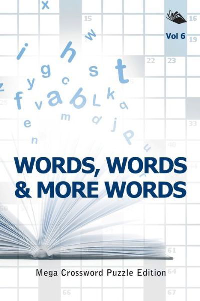 Cover for Speedy Publishing LLC · Words, Words &amp; More Words Vol 6: Mega Crossword Puzzle Edition (Paperback Bog) (2015)