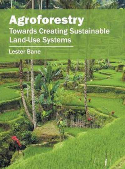 Cover for Lester Bane · Agroforestry: Towards Creating Sustainable Land-Use Systems (Gebundenes Buch) (2016)