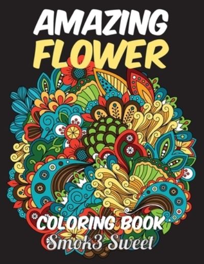 Cover for Smok3 Sweet · Amazing Flower Coloring Book (Paperback Book) (2019)