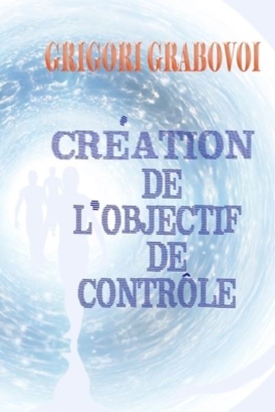 Cover for Grigori Grabovoi · Creation de l'objectif de controle (Taschenbuch) (2019)