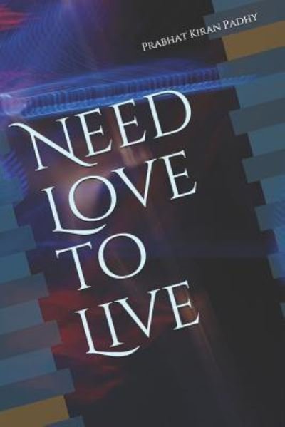 Cover for Prabhat Kiran Padhy · Need Love to Live (Paperback Book) (2018)