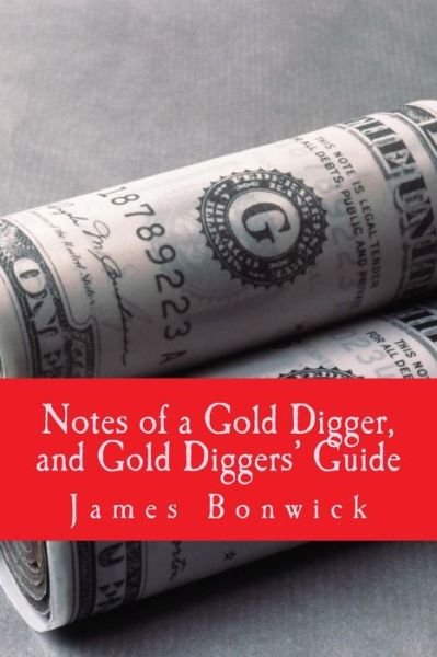 Notes of a Gold Digger, and Gold Diggers? Guide - James Bonwick - Libros - Createspace Independent Publishing Platf - 9781719370585 - 19 de mayo de 2018