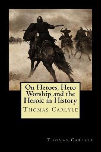 Cover for Thomas Carlyle · On Heroes, Hero Worship and the Heroic in History (Paperback Book) (2018)