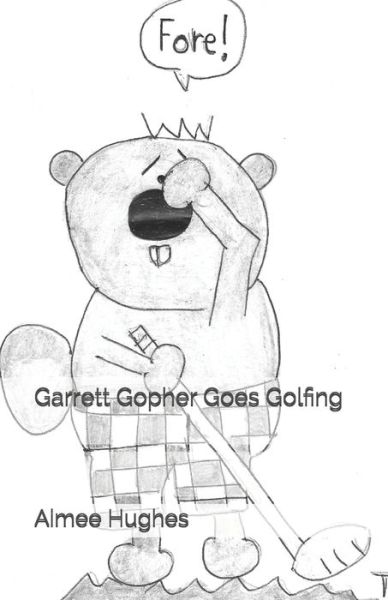 Cover for Aimee Hughes · Garrett Gopher Goes Golfing (Paperback Book) (2018)