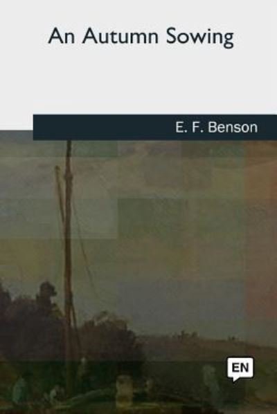 Cover for E F Benson · An Autumn Sowing (Paperback Book) (2018)