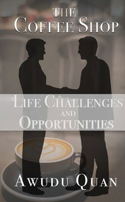 Cover for Awudu Quan · The Coffee Shop: Life Challenges and Opportunities (Paperback Book) (2021)