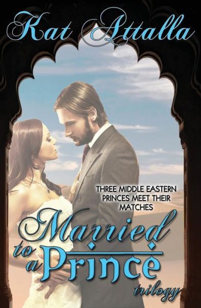 Cover for Kat Attalla · Married to a Prince Trilogy (Paperback Book) (2015)